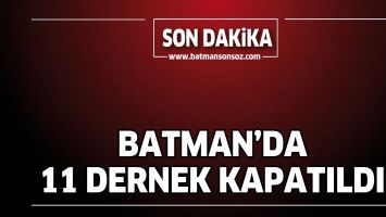 BATMAN'DA 11 DERNEK KAPATILDI