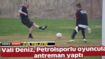 VALİ DENİZ, PETROLSPOR&lsquo;LU OYUNCULARLA ANTRENMAN YAPTI