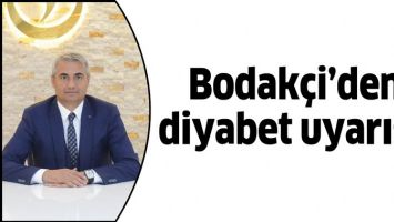 BODAK&Ccedil;İ&rsquo;DEN DİYABET UYARISI!