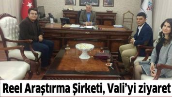 REEL ARAŞTIRMA ŞİRKETİ, VALİ&rsquo;Yİ ZİYARET ETTİ