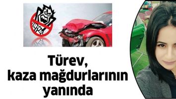 T&Uuml;REV, KAZA MAĞDURLARININ YANINDA