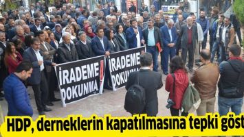 HDP, DERNEKLERİN KAPATILMASINA TEPKİ G&Ouml;STERDİ