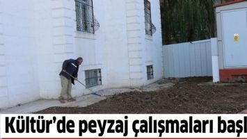 K&Uuml;LT&Uuml;R&rsquo;DE PEYZAJ &Ccedil;ALIŞMALARI BAŞLADI