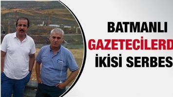 BATMANLI GAZETECİLERDEN İKİSİ SERBEST