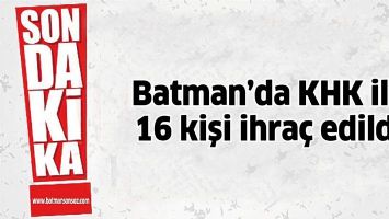 Batman&#39;da KHK ile 16 kişi ihraç edildi