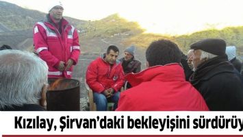 KIZILAY, ŞİRVAN&rsquo;DAKİ BEKLEYİŞİNİ S&Uuml;RD&Uuml;R&Uuml;YOR