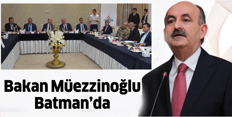 BAKAN M&Uuml;EZZİNOĞLU BATMAN&rsquo;DA
