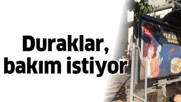 DURAKLAR, BAKIM İSTİYOR