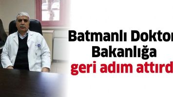 BATMANLI DOKTOR, BAKANLIĞA GERİ ADIM ATTIRDI