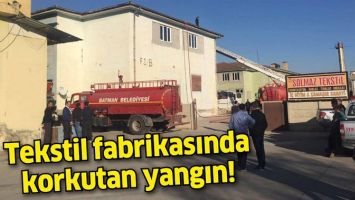 TEKSTİL FABRİKASINDA KORKUTAN YANGIN!