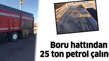 BORU HATTINDAN 25 TON PETROL &Ccedil;ALINDI!