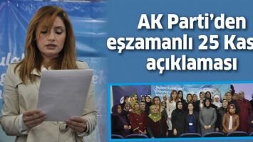 AK PARTİ&rsquo;DEN EŞZAMANLI 25 KASIM A&Ccedil;IKLAMASI