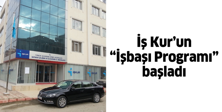 İŞ KUR&rsquo;UN &ldquo;İŞBAŞI PROGRAMI&rdquo; BAŞLADI