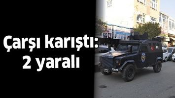 &Ccedil;ARŞI KARIŞTI: 2 YARALI
