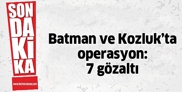 BATMAN VE KOZLUK&rsquo;TA OPERASYON: 7 G&Ouml;ZALTI