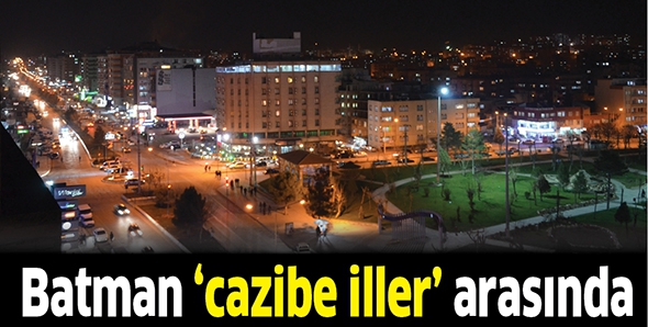 BATMAN &lsquo;CAZİBE İLLER&rsquo; ARASINDA