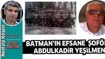 BATMAN'IN EFSANE ŞOF&Ouml;R&Uuml; ABDULKADİR YEŞİLMEN