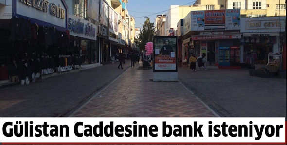 G&Uuml;LİSTAN CADDESİNE BANK İSTENİYOR
