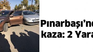 PINARBAŞI&rsquo;NDA KAZA: 2 YARALI