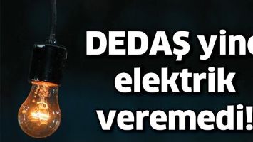 DEDAŞ YİNE ELEKTRİK VEREMEDİ!