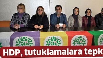 HDP, TUTUKLAMALARA TEPKİLİ!
