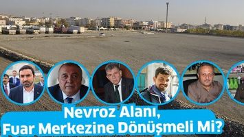 NEVROZ ALANI, FUAR MERKEZİNE D&Ouml;N&Uuml;ŞMELİ Mİ?