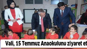 VALİ, 15 TEMMUZ ANAOKULUNU ZİYARET ETTİ