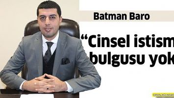 BARO &ldquo;CİNSEL İSTİSMAR BULGUSU YOK&rdquo;