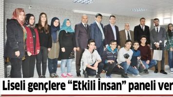 LİSELİ GEN&Ccedil;LERE &ldquo;ETKİLİ İNSAN&rdquo; PANELİ VERİLDİ