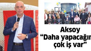AKSOY &ldquo;DAHA YAPACAĞIMIZ &Ccedil;OK İŞ VAR&rdquo;