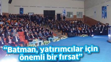 &ldquo;BATMAN, YATIRIMCILAR İ&Ccedil;İN &Ouml;NEMLİ BİR FIRSAT&rdquo;