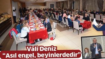 VALİ DENİZ &ldquo;ASIL ENGEL, BEYİNLERDEDİR&rdquo;