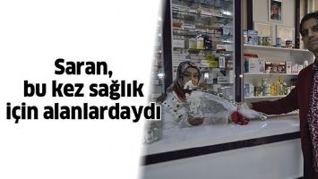 SARAN, BU KEZ SAĞLIK İ&Ccedil;İN ALANLARDAYDI