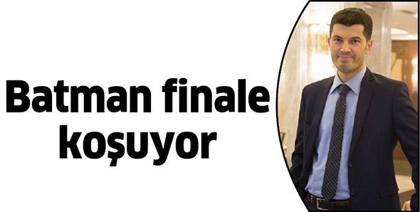 BATMAN FİNALE KOŞUYOR