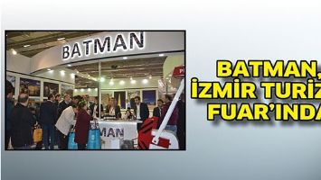 BATMAN, İZMİR TURİZM FUAR&rsquo;INDA