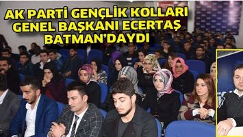AK PARTİ GEN&Ccedil;LİK KOLLARI GENEL BAŞKANI ECERTAŞ BATMAN&rsquo;DAYDI