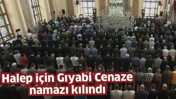 HALEP İ&Ccedil;İN GIYABİ CENAZE NAMAZI KILINDI