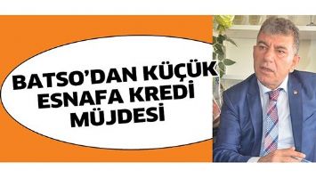 BATSO&rsquo;DAN K&Uuml;&Ccedil;&Uuml;K ESNAFA KREDİ M&Uuml;JDESİ