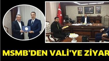 MSMB&rsquo;DEN VALİ&rsquo;YE ZİYARET