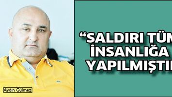 &ldquo;SALDIRI T&Uuml;M İNSANLIĞA YAPILMIŞTIR&rdquo;