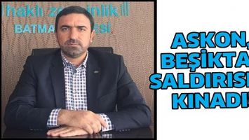 ASKON, BEŞİKTAŞ SALDIRISINI KINADI!