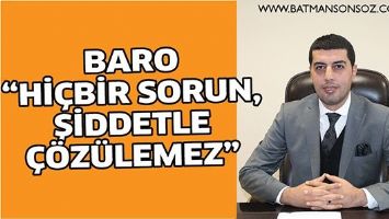 BARO &ldquo;Hİ&Ccedil;BİR SORUN, ŞİDDETLE &Ccedil;&Ouml;Z&Uuml;LEMEZ&rdquo;