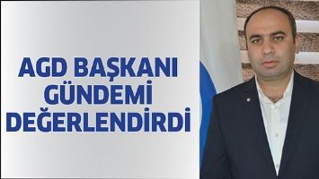AGD BAŞKANI, G&Uuml;NDEMİ DEĞERLENDİRDİ