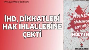 İHD, DİKKATLERİ HAK İHLALLERİNE &Ccedil;EKTİ