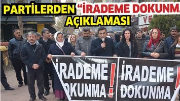 PARTİLERDEN &ldquo;İRADEME DOKUNMA&rdquo; A&Ccedil;IKLAMASI