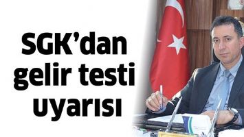 SGK&rsquo;DAN GELİR TESTİ UYARISI