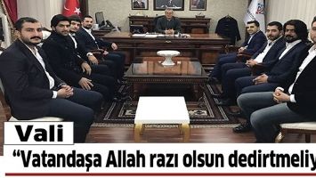 VALİ &ldquo;VATANDAŞA ALLAH RAZI OLSUN DEDİRTMELİYİZ&rdquo;