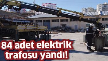 84 ADET ELEKTRİK TRAFOSU YANDI!