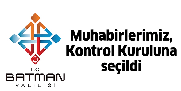 MUHABİRLERİMİZ, KONTROL KURULUNA SE&Ccedil;İLDİ