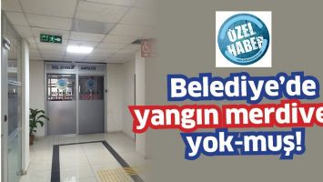 BELEDİYE&rsquo;DE YANGIN MERDİVENİ YOK-MUŞ!